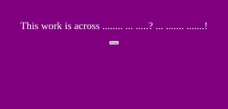 Screenshot with white letters on a purple background, reading: This work is across ...!