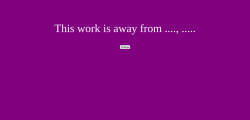 Screenshot with white letters on a purple background, reading: This work is away from ...